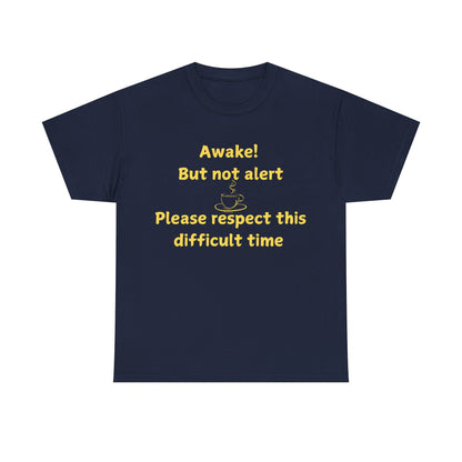 Awake But Not Alert Tee — Funny Coffee Graphic Shirt: "Please Respect This Difficult Time"