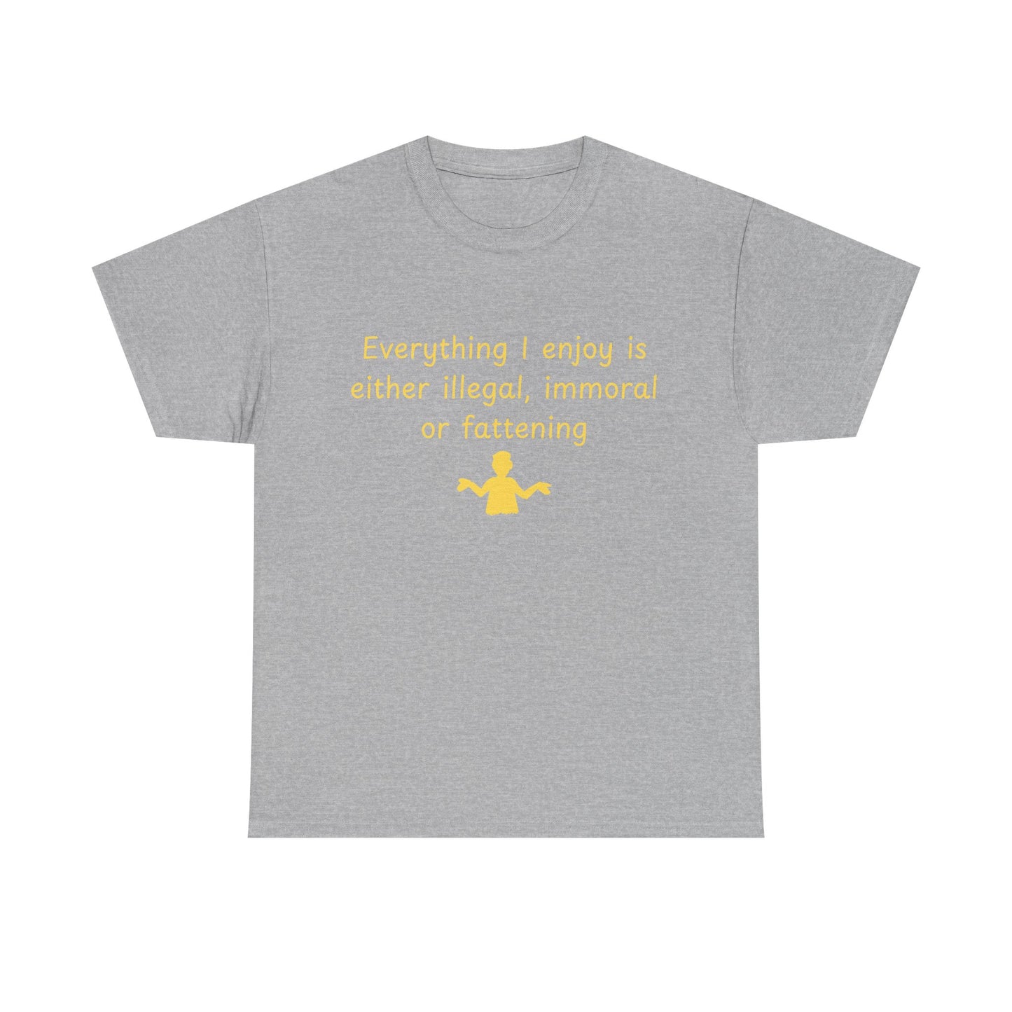 Graphic Tee — “Everything I enjoy is either illegal, immoral, or fattening” Yellow Design