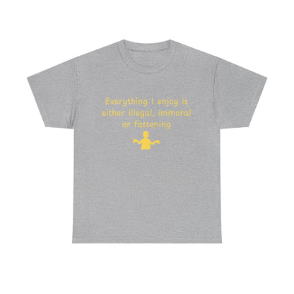 Graphic Tee — “Everything I enjoy is either illegal, immoral, or fattening” Yellow Design