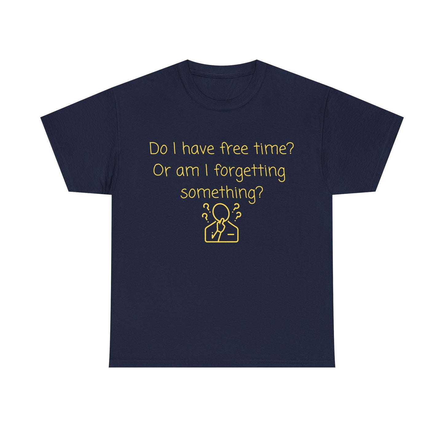 Funny Graphic Tee — "Do I have free time? Or am I forgetting something?"