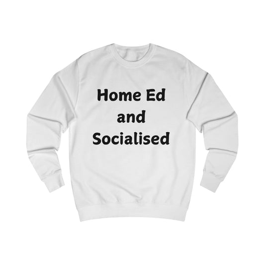 Home Ed and Socialised Sweatshirt — Funny Homeschooling Crewneck for Parents & Kids
