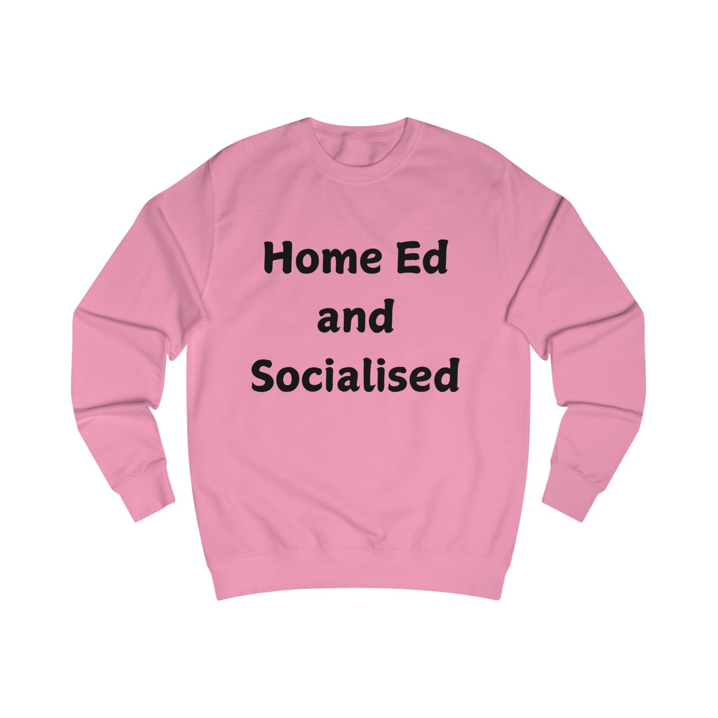Home Ed and Socialised Sweatshirt — Funny Homeschooling Crewneck for Parents & Kids