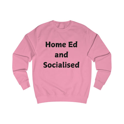 Home Ed and Socialised Sweatshirt — Funny Homeschooling Crewneck for Parents & Kids