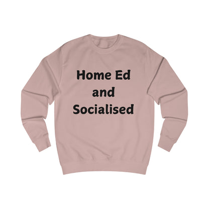 Home Ed and Socialised Sweatshirt — Funny Homeschooling Crewneck for Parents & Kids