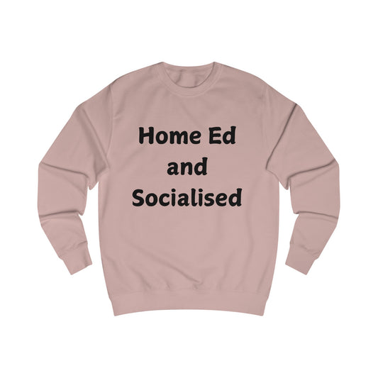 Home Ed and Socialised Sweatshirt — Funny Homeschooling Crewneck for Parents & Kids