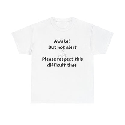 T‑Shirt — "Awake! But not alert — Please respect this difficult time" Relaxed Humor Tee