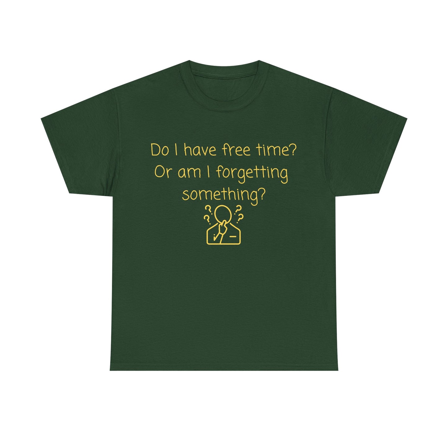 Funny Graphic Tee — "Do I have free time? Or am I forgetting something?"