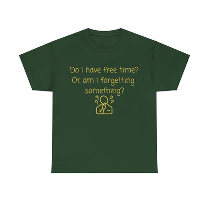 Funny Graphic Tee — "Do I have free time? Or am I forgetting something?"