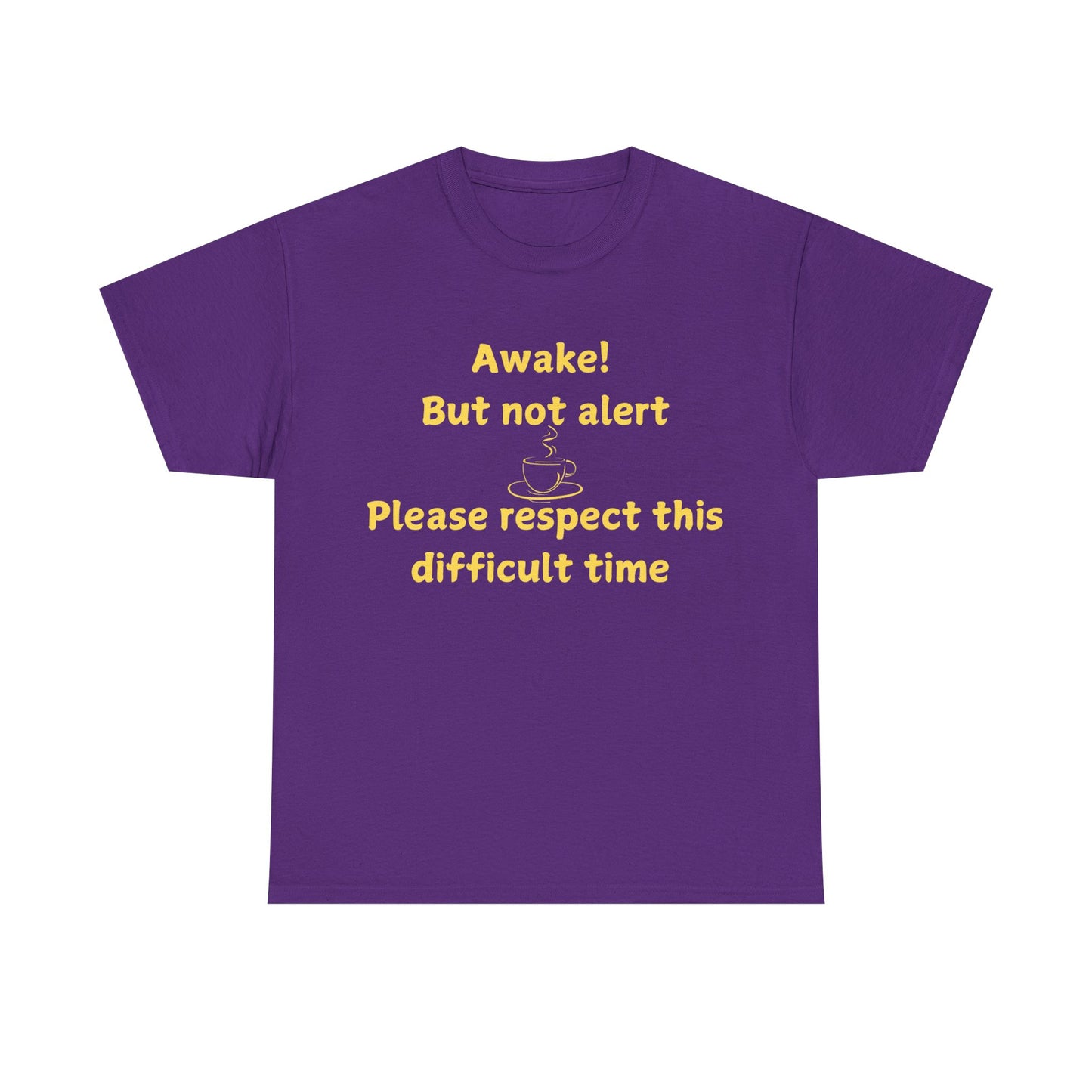Awake But Not Alert Tee — Funny Coffee Graphic Shirt: "Please Respect This Difficult Time"