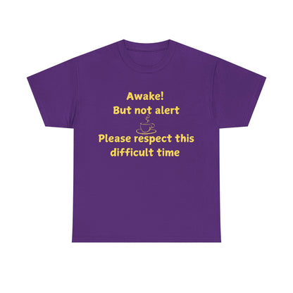 Awake But Not Alert Tee — Funny Coffee Graphic Shirt: "Please Respect This Difficult Time"