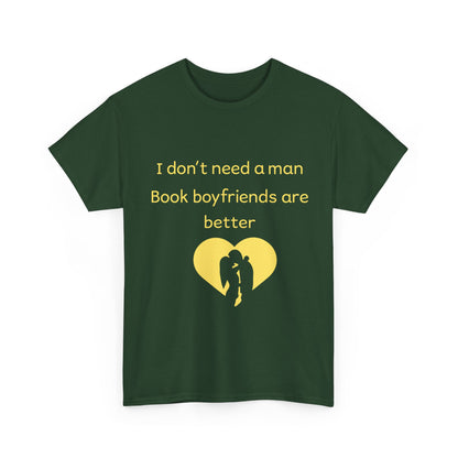 Book Boyfriends Are Better T‑Shirt — I Don’t Need A Man Literary Romance Tee