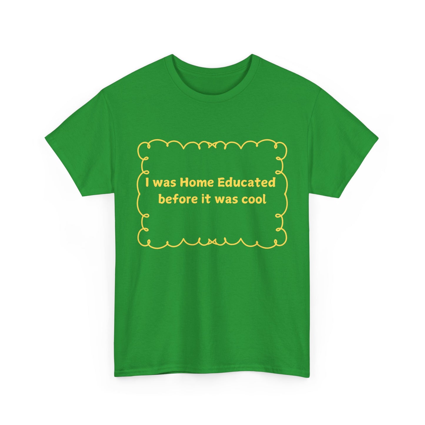 Home Educated Tee — "I was Home Educated before it was cool" Back-to-School Shirt
