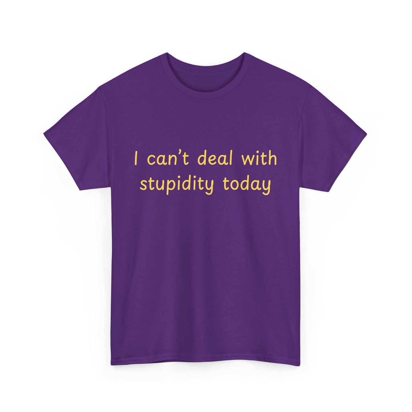 Graphic Tee — "I Can't Deal With Stupidity Today" Funny Statement Shirt