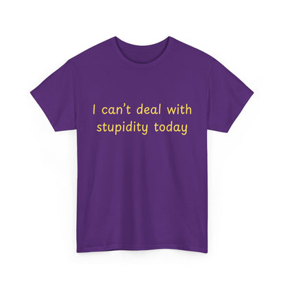 Graphic Tee — "I Can't Deal With Stupidity Today" Funny Statement Shirt