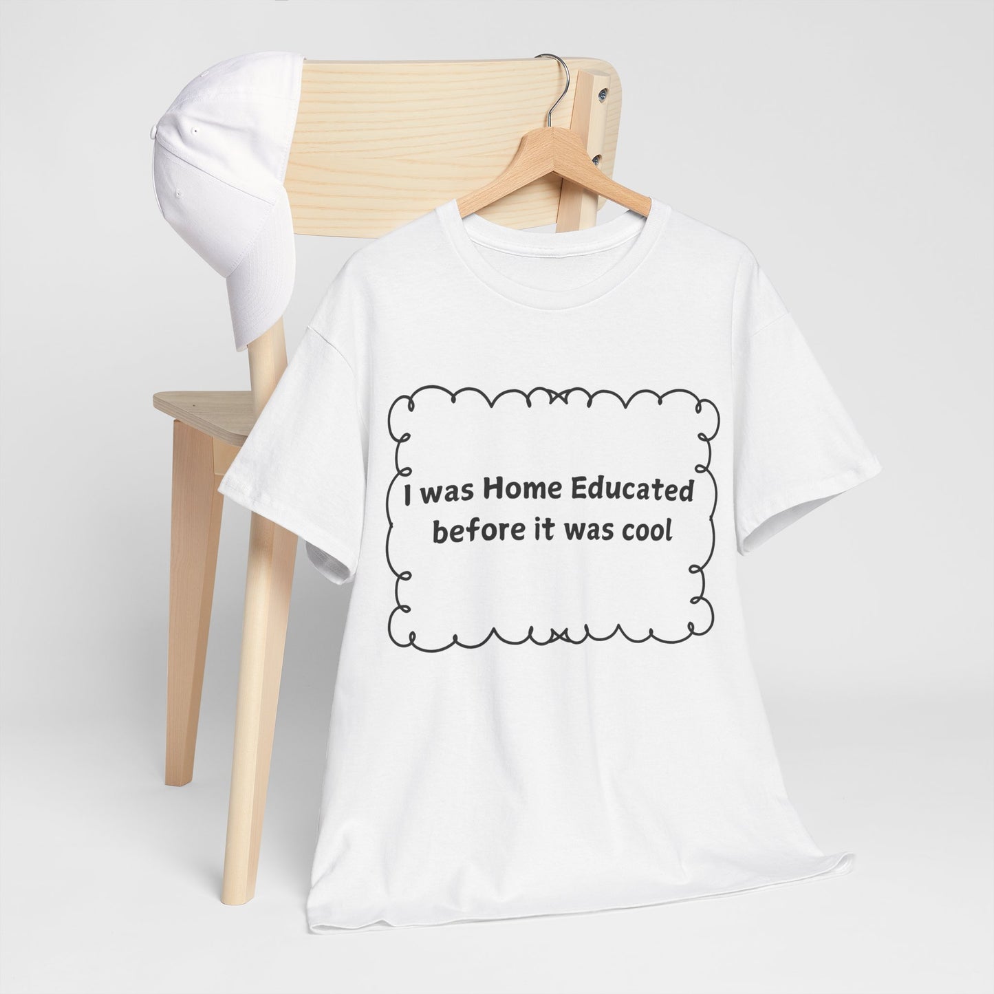 Home Educated Tee — "I was Home Educated before it was cool" Cotton Shirt