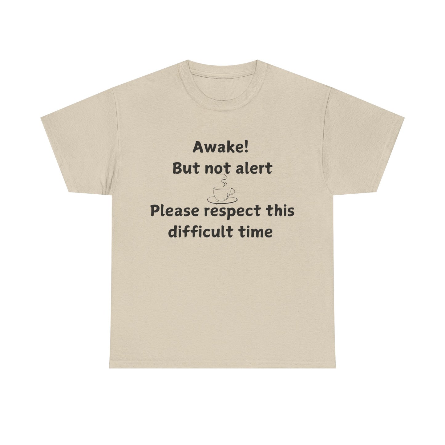T‑Shirt — "Awake! But not alert — Please respect this difficult time" Relaxed Humor Tee