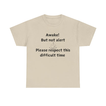 T‑Shirt — "Awake! But not alert — Please respect this difficult time" Relaxed Humor Tee