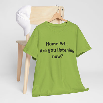 Home Ed – Are You Listening Now? T‑Shirt