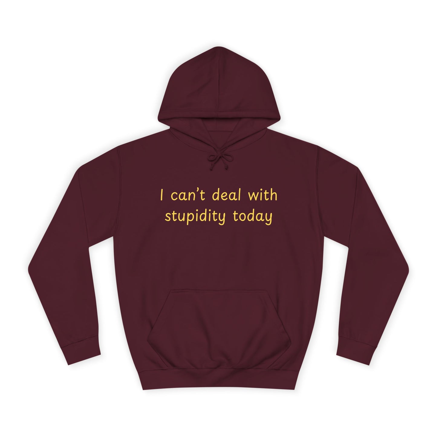Hoodie — "I Can't Deal With Stupidity Today" Funny College Hoodie, Casual Humor Pullover