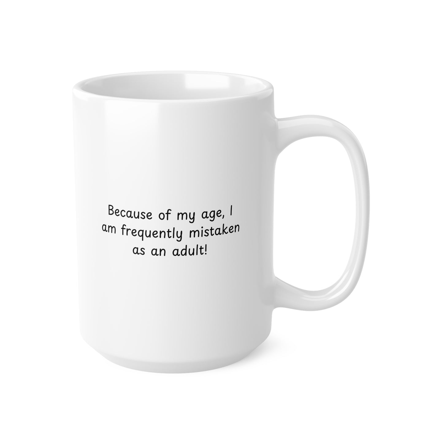 Because of My Age Funny Quote Mug — Ceramic Coffee Cup (11oz & 15oz)