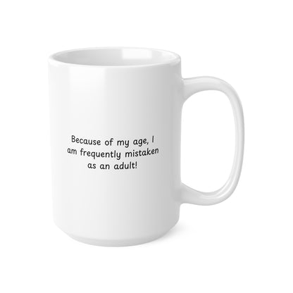 Because of My Age Funny Quote Mug — Ceramic Coffee Cup (11oz & 15oz)