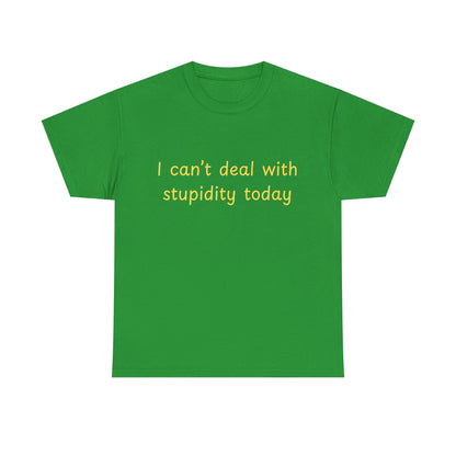 Graphic Tee — "I Can't Deal With Stupidity Today" Funny Statement Shirt