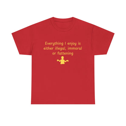 Graphic Tee — “Everything I enjoy is either illegal, immoral, or fattening” Yellow Design