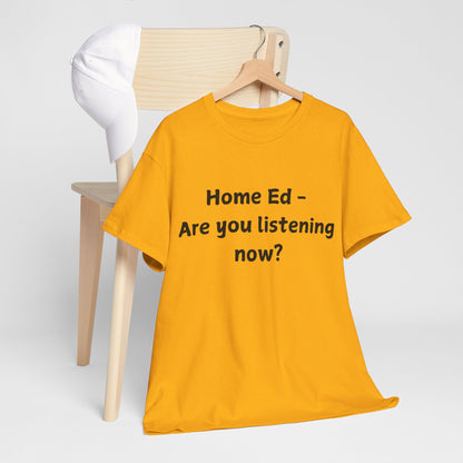 Home Ed – Are You Listening Now? T‑Shirt