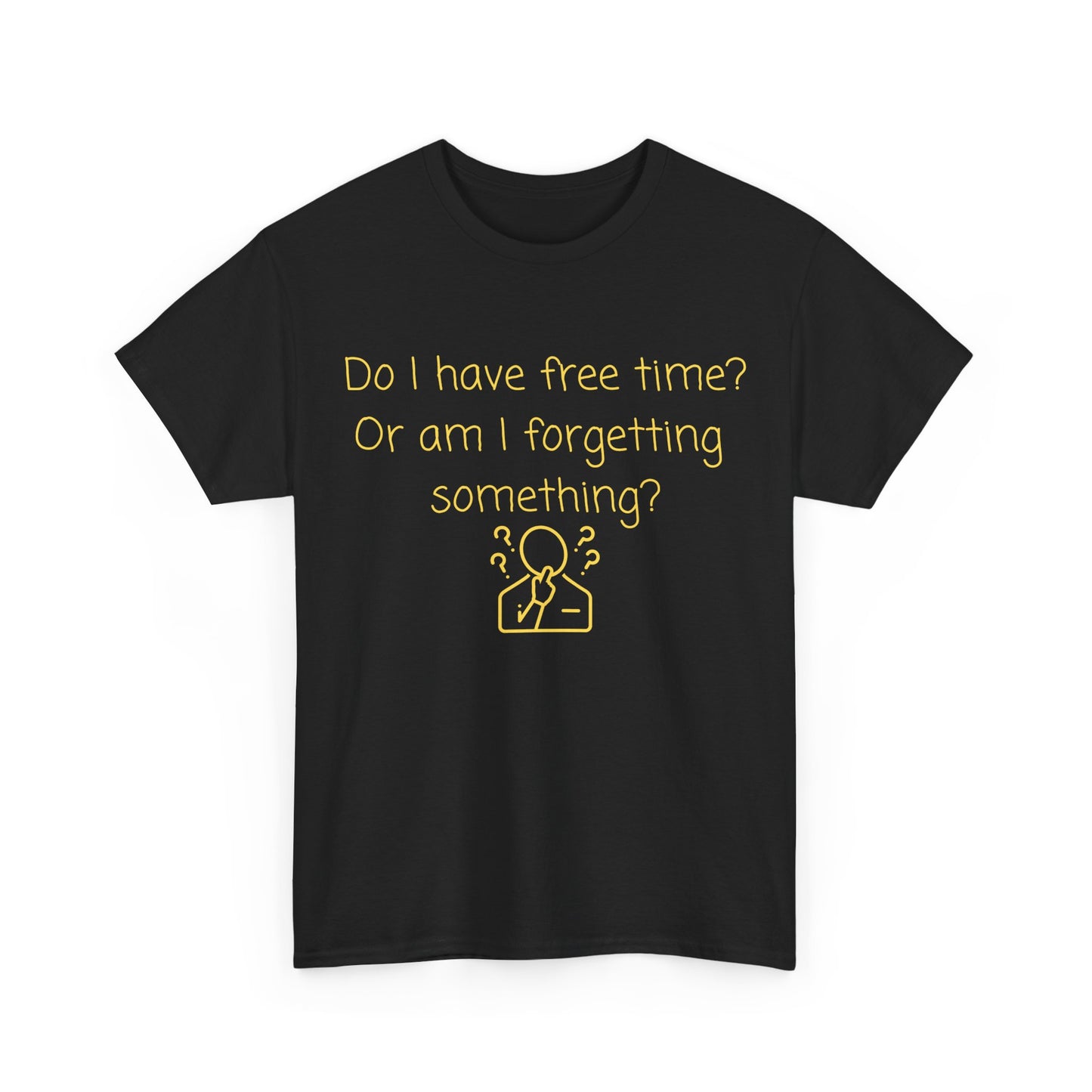 Funny Graphic Tee — "Do I have free time? Or am I forgetting something?"