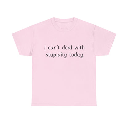 Funny Statement Tee — “I can't deal with stupidity today” Cotton T‑Shirt
