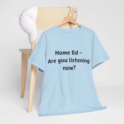 Home Ed – Are You Listening Now? T‑Shirt