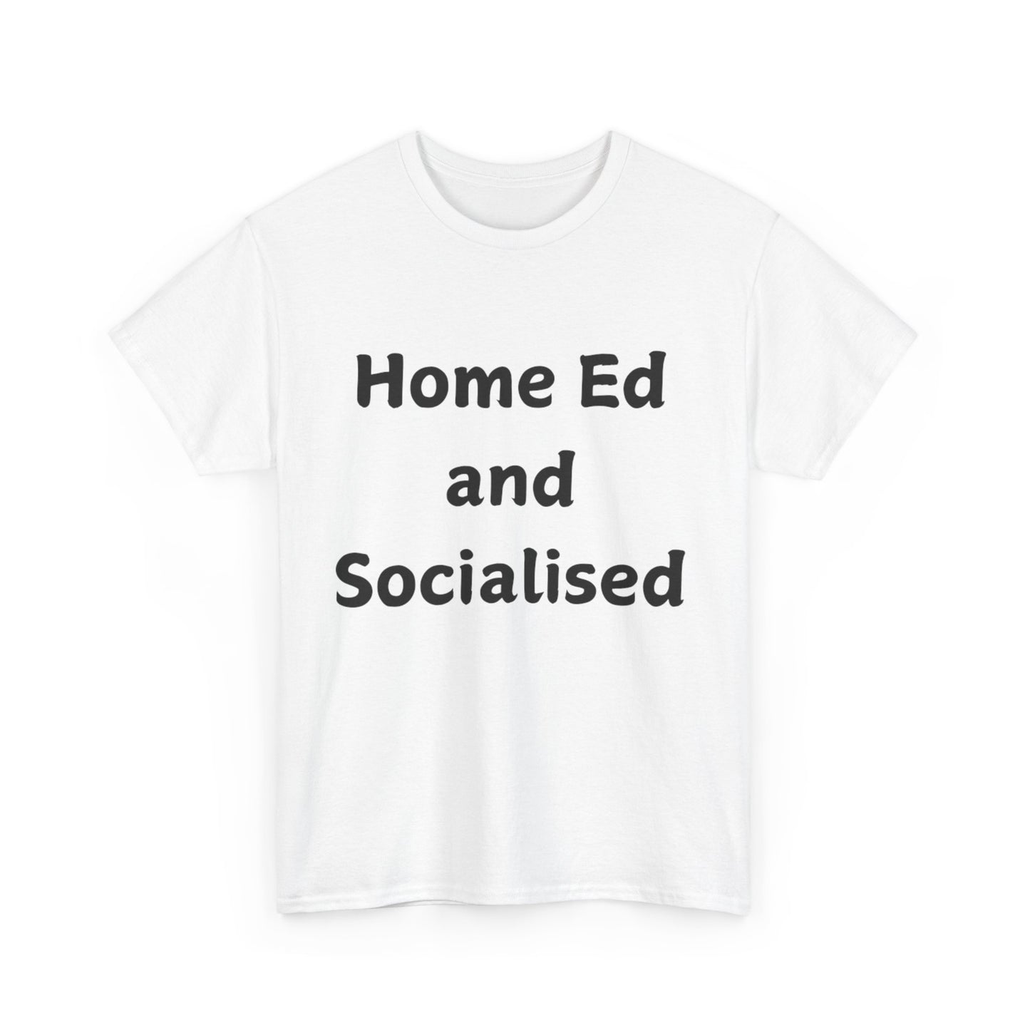 Home Ed and Socialised Tee — Funny Homeschooling T‑Shirt for Parents & Kids