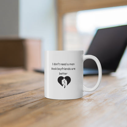 Coffee Mug — "I Don't Need a Man, Book Boyfriends Are Better" Novel Lover Gift (11oz & 15oz)