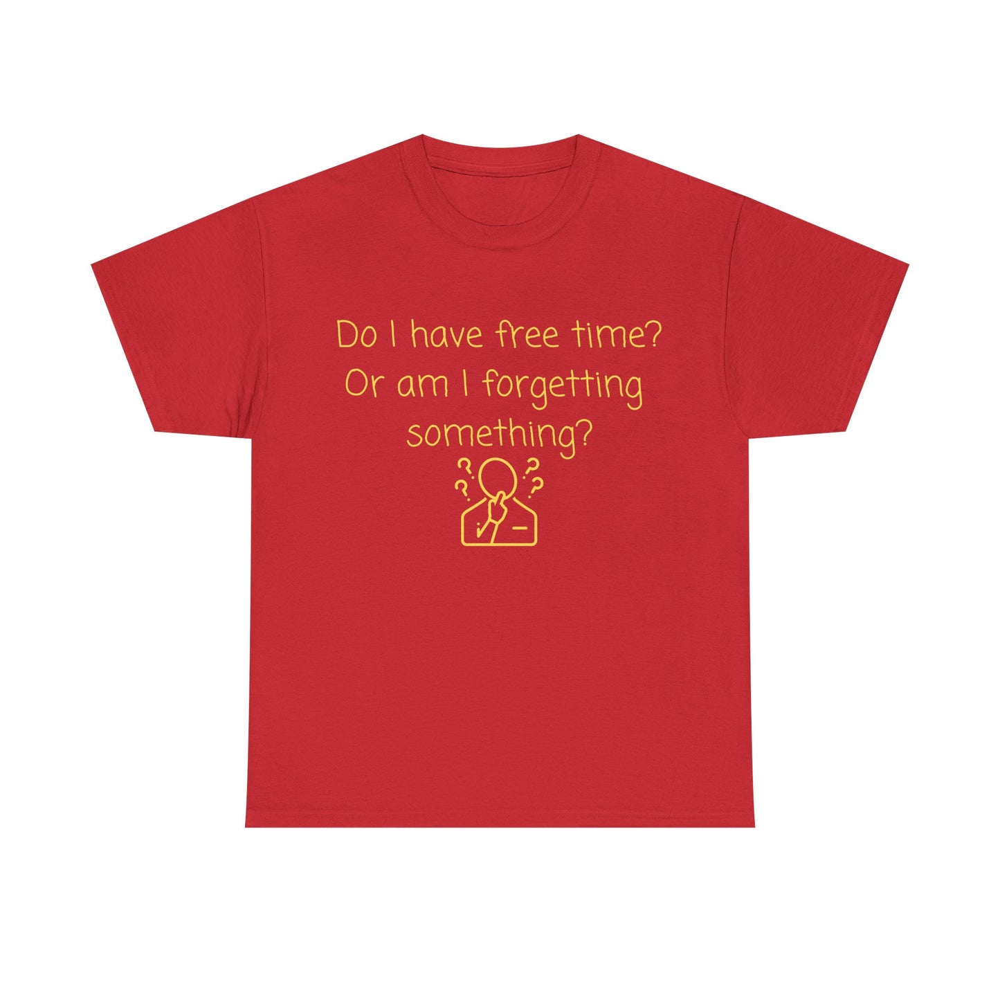 Funny Graphic Tee — "Do I have free time? Or am I forgetting something?"