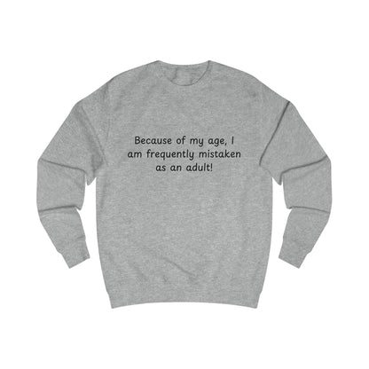 Funny “Because of my age, I am frequently mistaken as an adult!” Sweatshirt