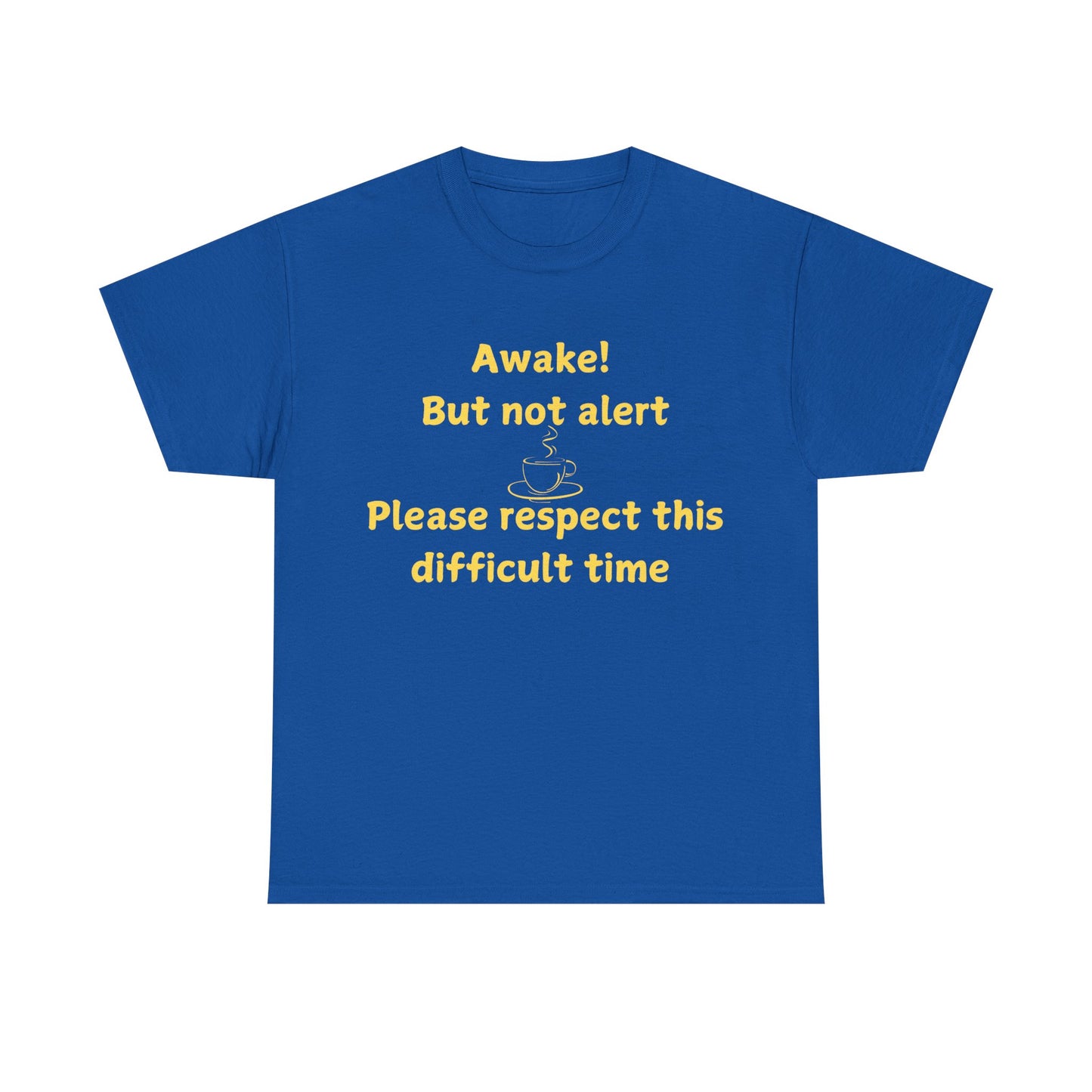 Awake But Not Alert Tee — Funny Coffee Graphic Shirt: "Please Respect This Difficult Time"