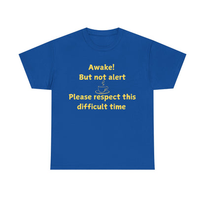 Awake But Not Alert Tee — Funny Coffee Graphic Shirt: "Please Respect This Difficult Time"