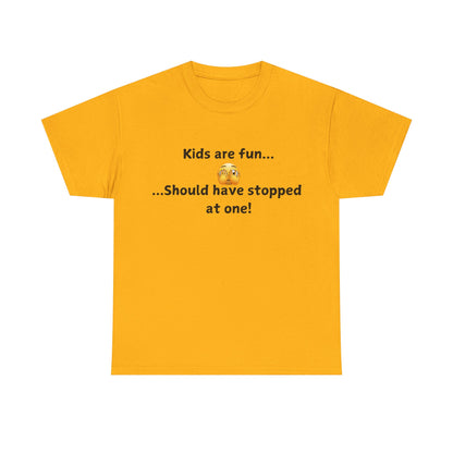 T‑Shirt — “Kids are fun... Should have stopped at one!” Funny Parenting Graphic Tee