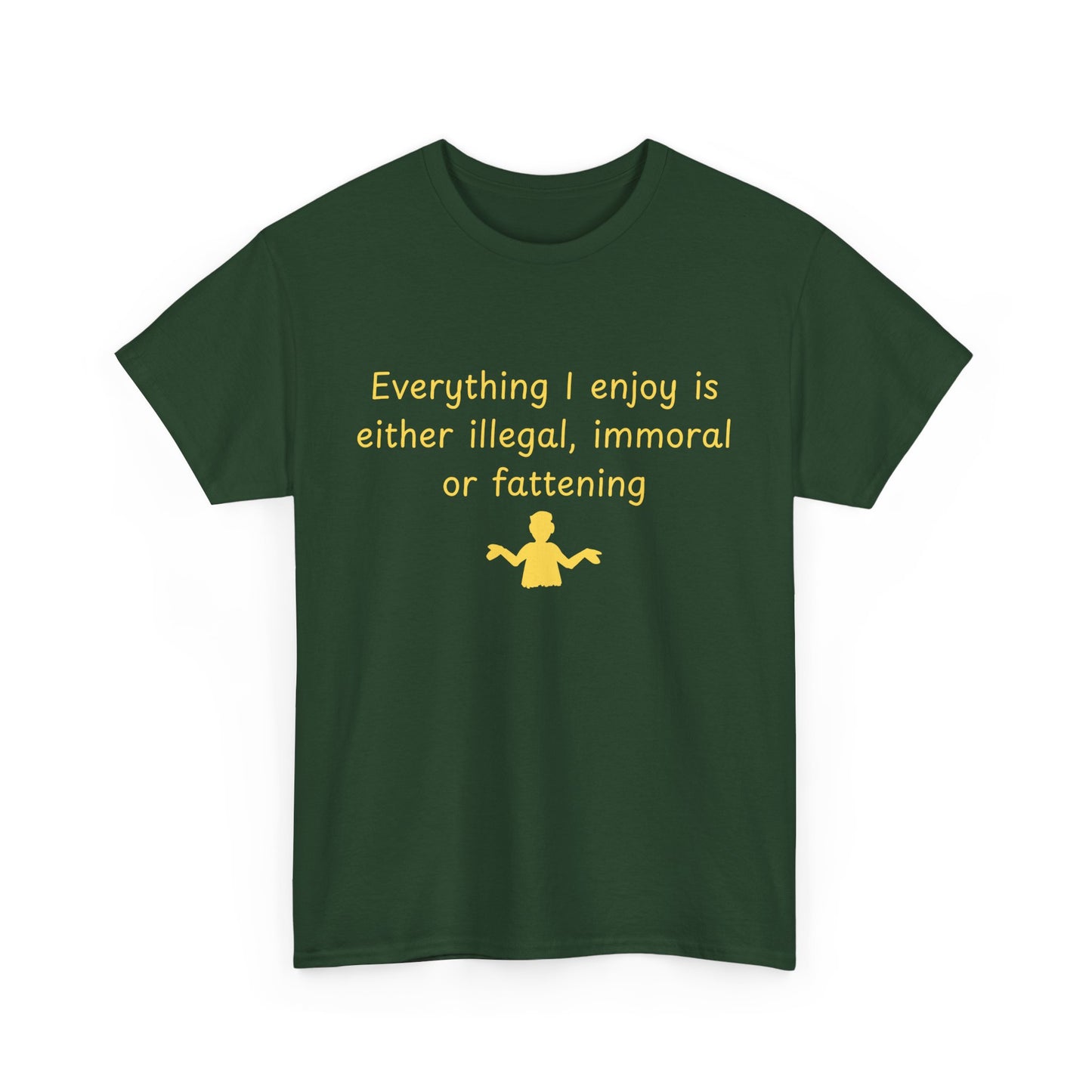 Graphic Tee — “Everything I enjoy is either illegal, immoral, or fattening” Yellow Design