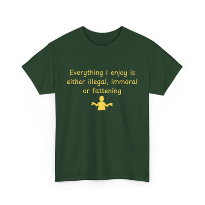 Graphic Tee — “Everything I enjoy is either illegal, immoral, or fattening” Yellow Design