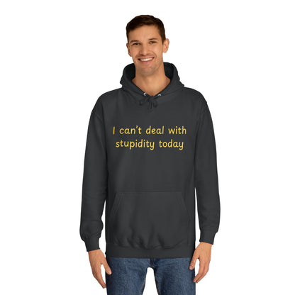 Hoodie — "I Can't Deal With Stupidity Today" Funny College Hoodie, Casual Humor Pullover