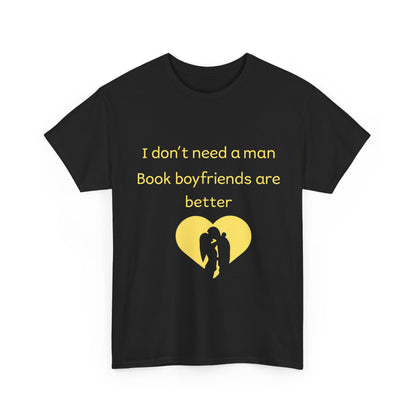 Book Boyfriends Are Better T‑Shirt — I Don’t Need A Man Literary Romance Tee