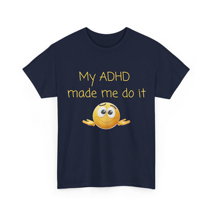 ADHD Made Me Do It T-Shirt — Funny ADHD Awareness Tee with Shrug Emoji