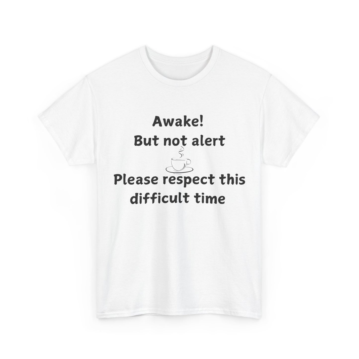 T‑Shirt — "Awake! But not alert — Please respect this difficult time" Relaxed Humor Tee
