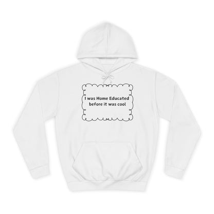 College Hoodie — "I Was Home Educated Before It Was Cool" Graphic Hoodie