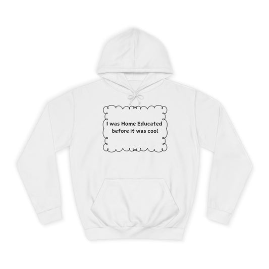 College Hoodie — "I Was Home Educated Before It Was Cool" Graphic Hoodie