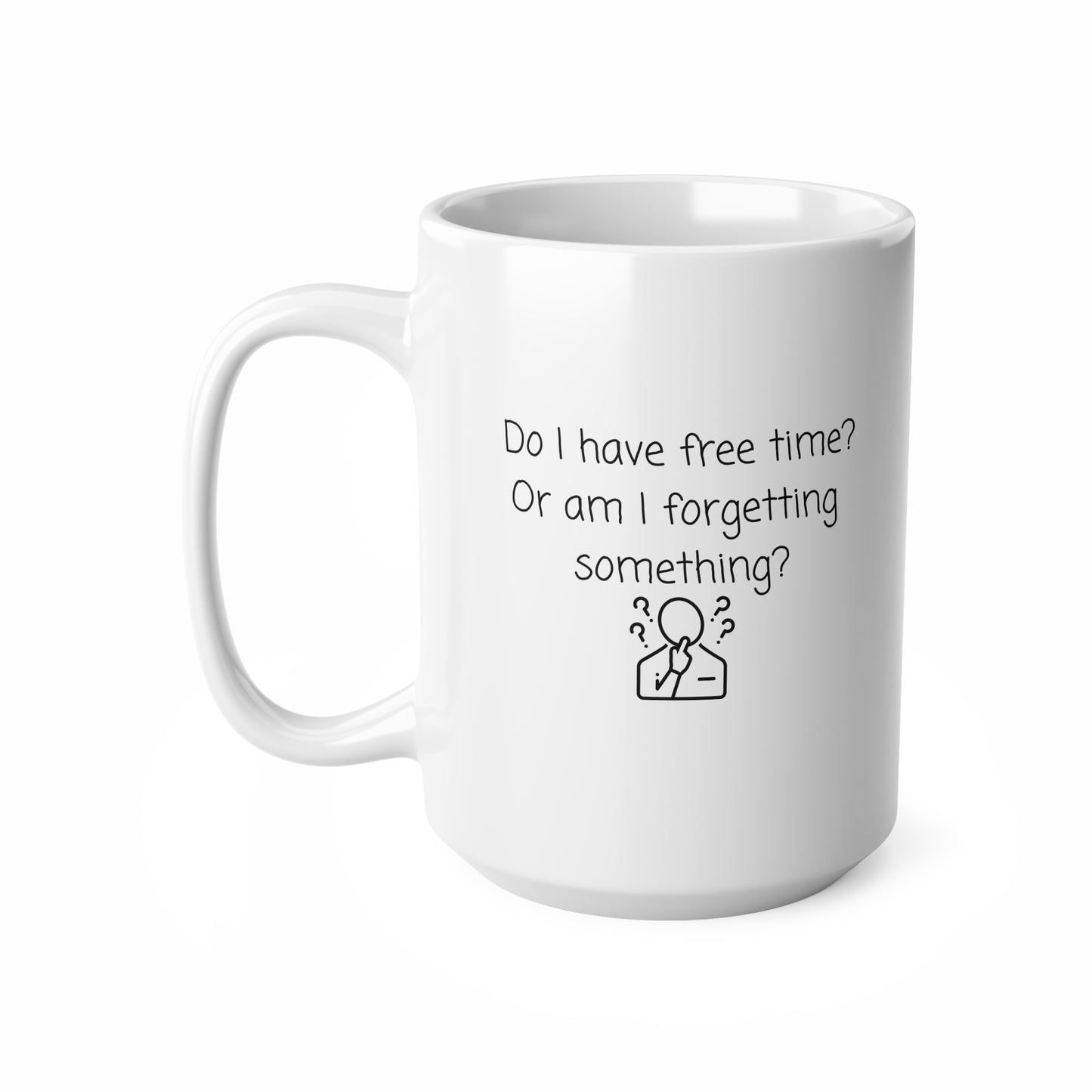 Do I Have Free Time? Ceramic Coffee Mug – Funny Forgetful Quote, 11oz & 15oz