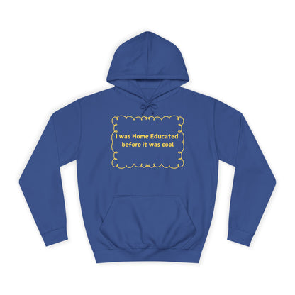 Home Educated Hoodie — “I Was Home Educated Before It Was Cool” Pullover