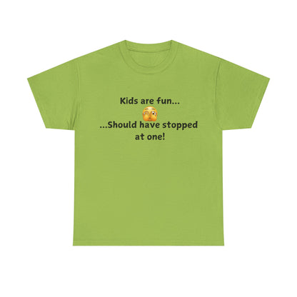 T‑Shirt — “Kids are fun... Should have stopped at one!” Funny Parenting Graphic Tee