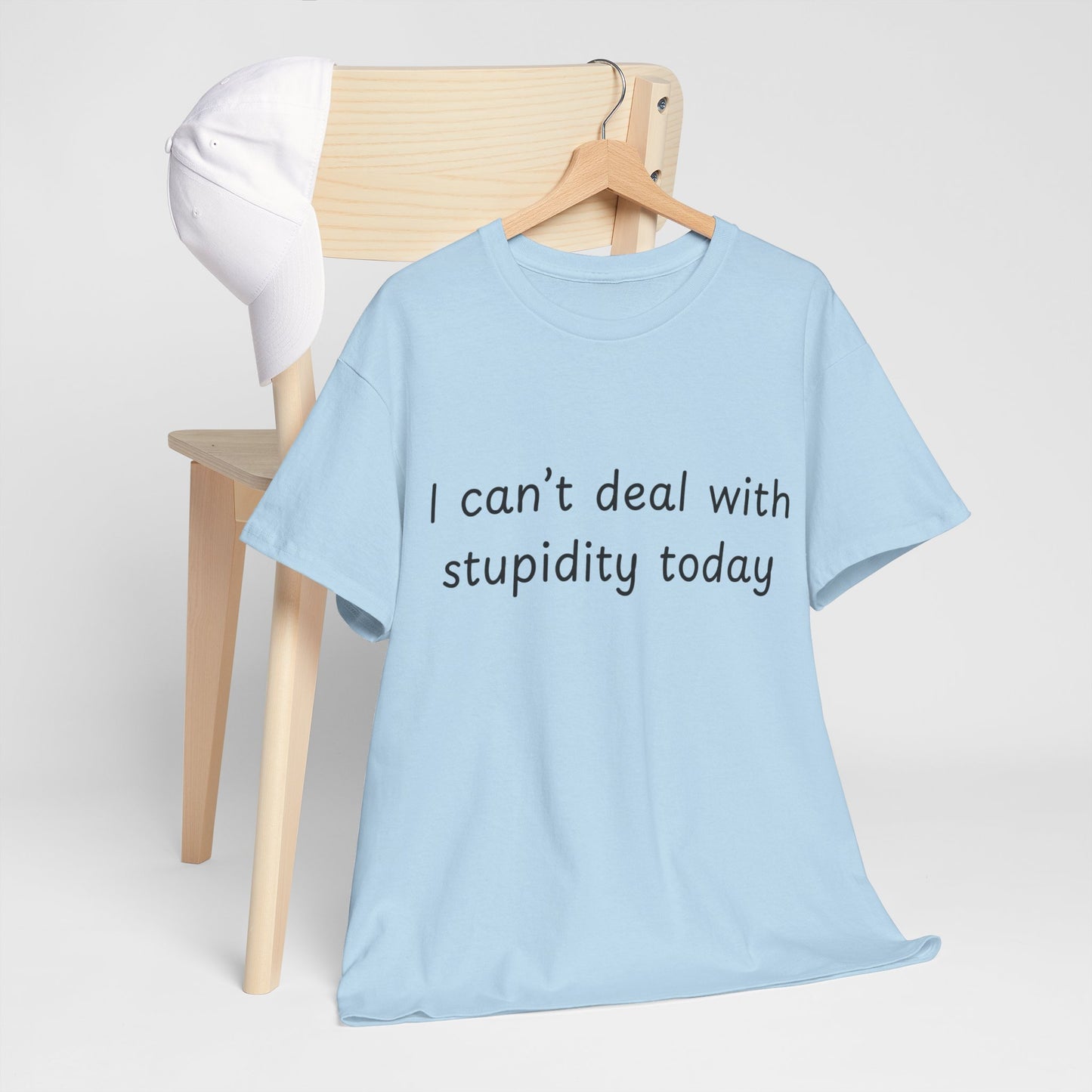 Funny Statement Tee — “I can't deal with stupidity today” Cotton T‑Shirt